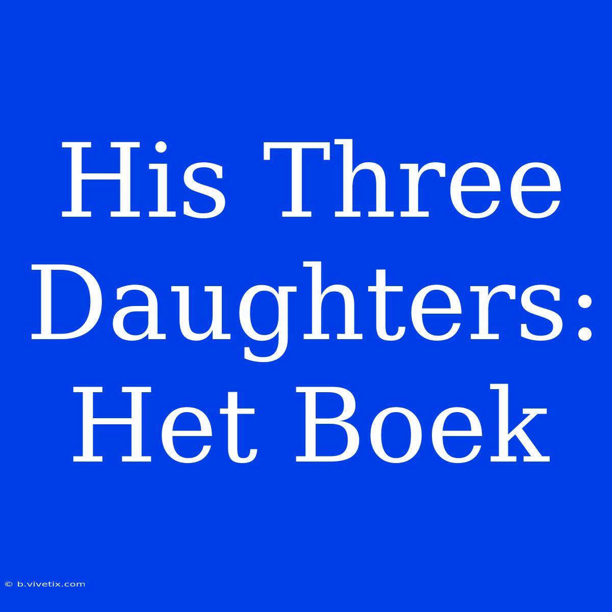 His Three Daughters: Het Boek