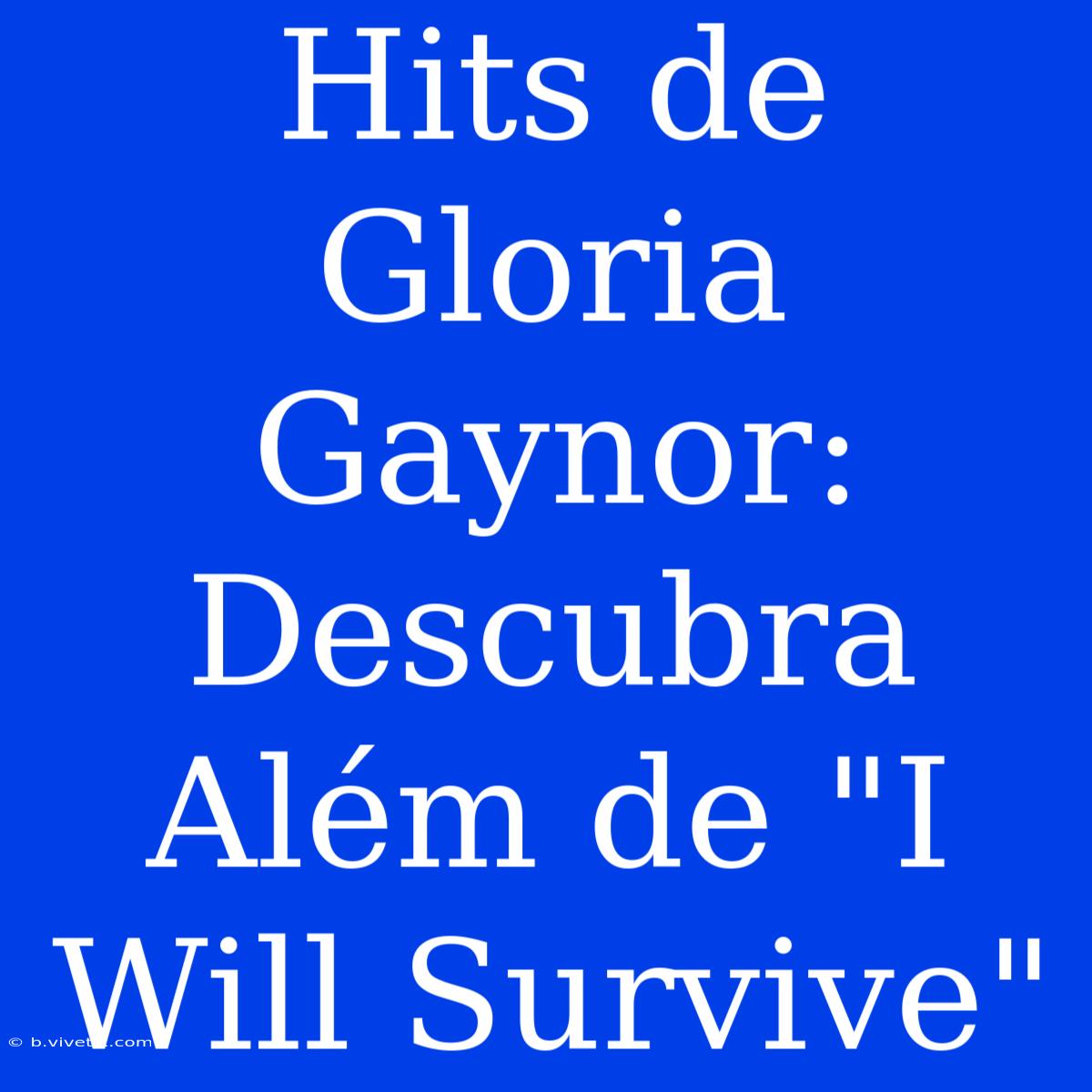 Hits De Gloria Gaynor: Descubra Além De 