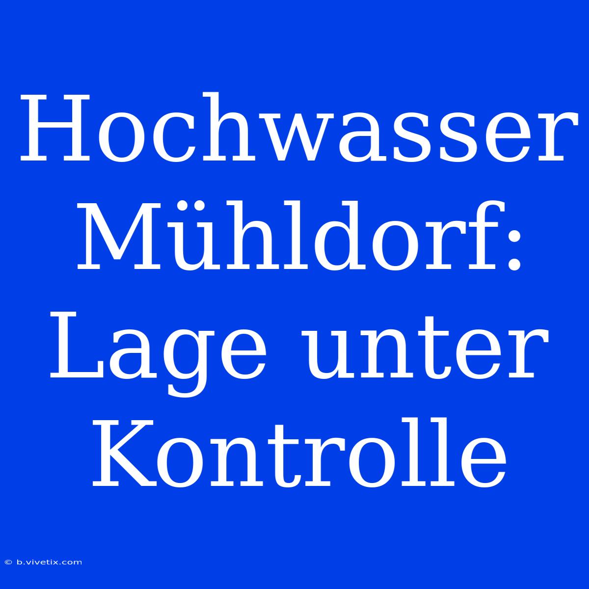 Hochwasser Mühldorf: Lage Unter Kontrolle