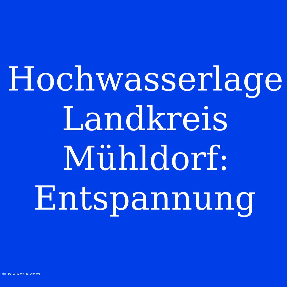 Hochwasserlage Landkreis Mühldorf: Entspannung