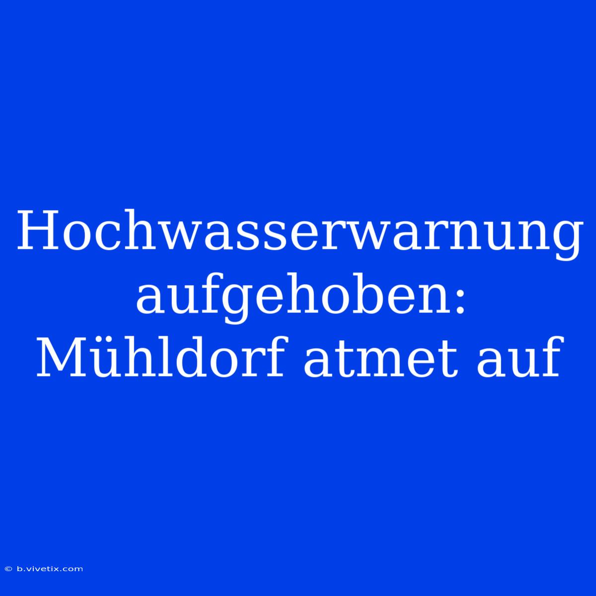 Hochwasserwarnung Aufgehoben: Mühldorf Atmet Auf