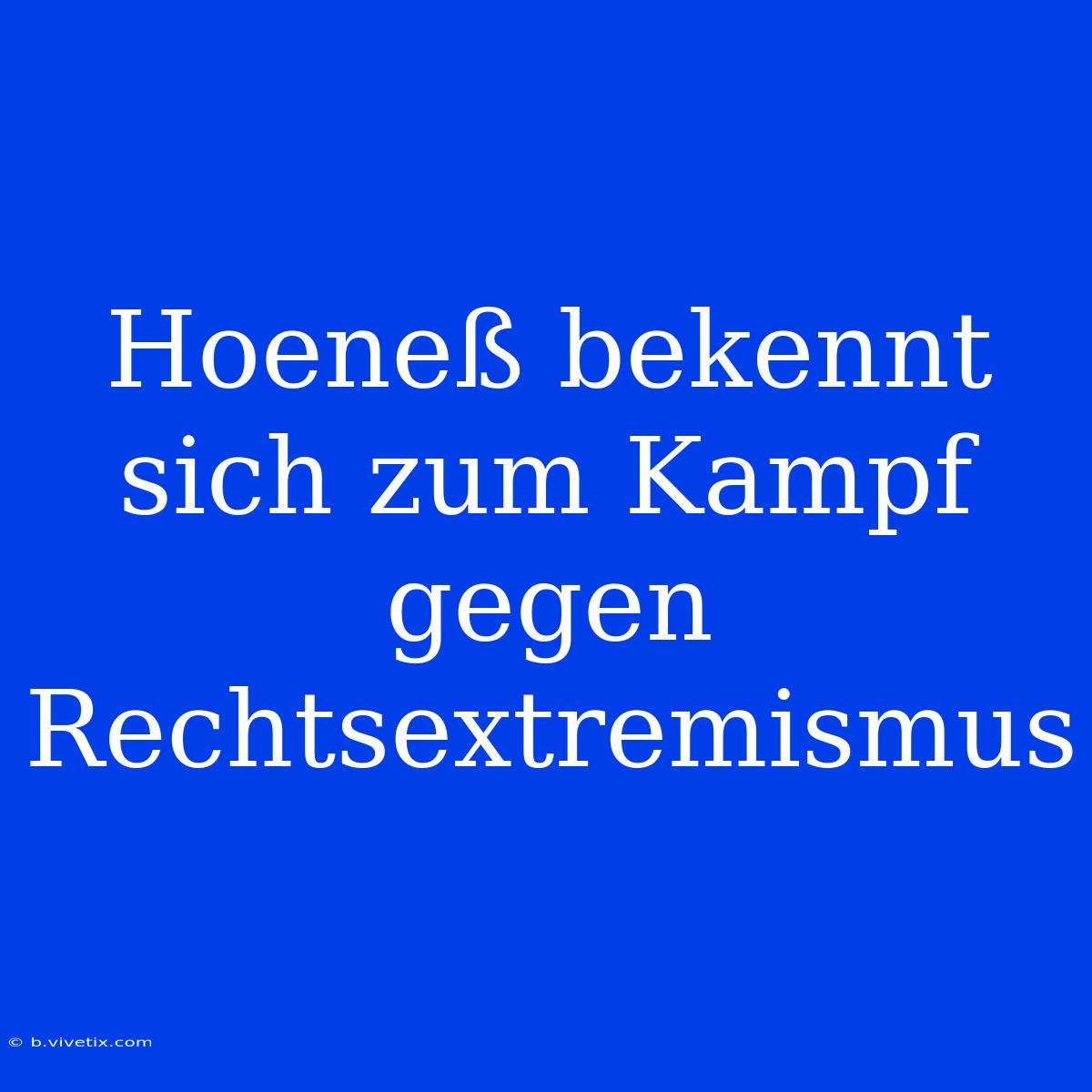 Hoeneß Bekennt Sich Zum Kampf Gegen Rechtsextremismus