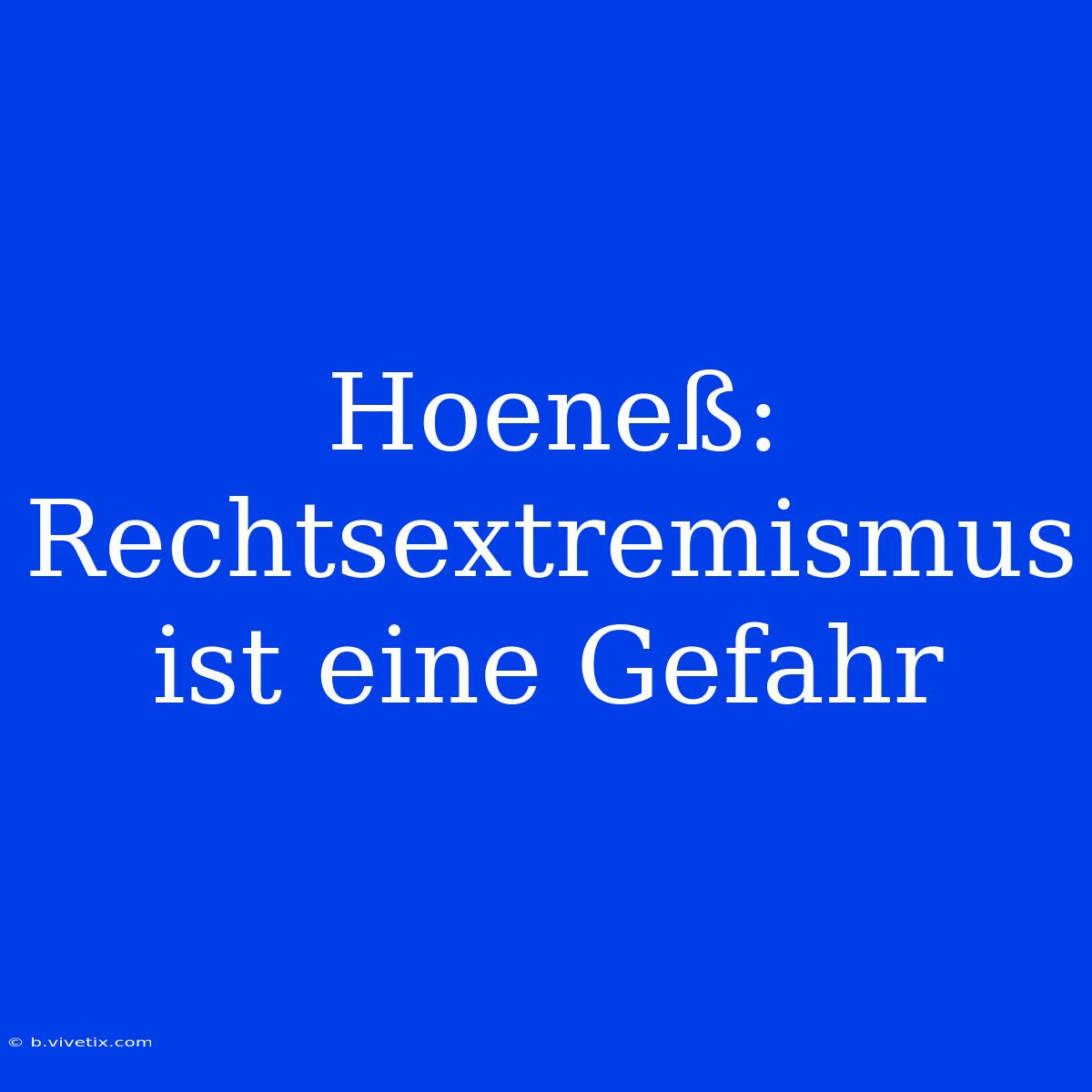 Hoeneß: Rechtsextremismus Ist Eine Gefahr 