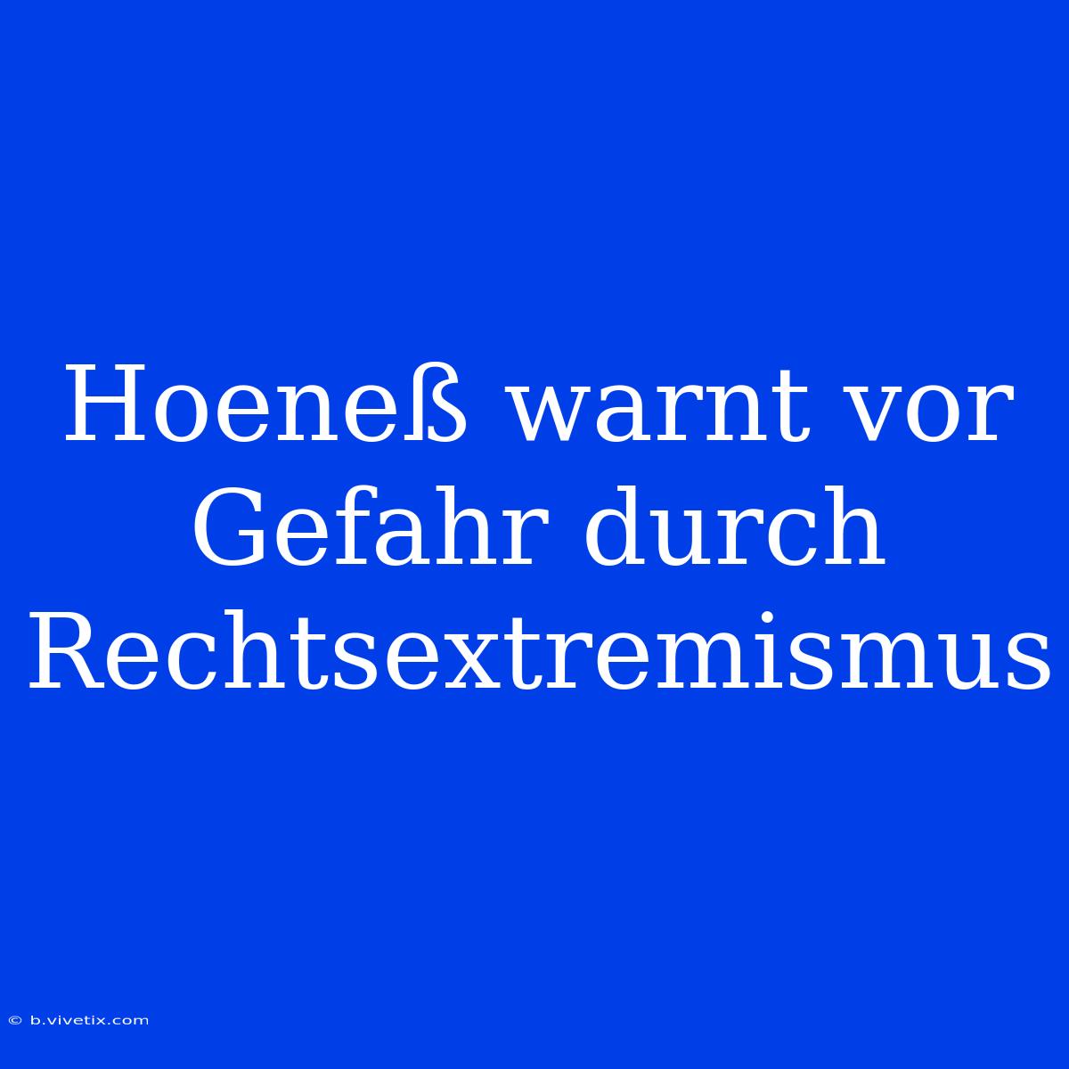 Hoeneß Warnt Vor Gefahr Durch Rechtsextremismus