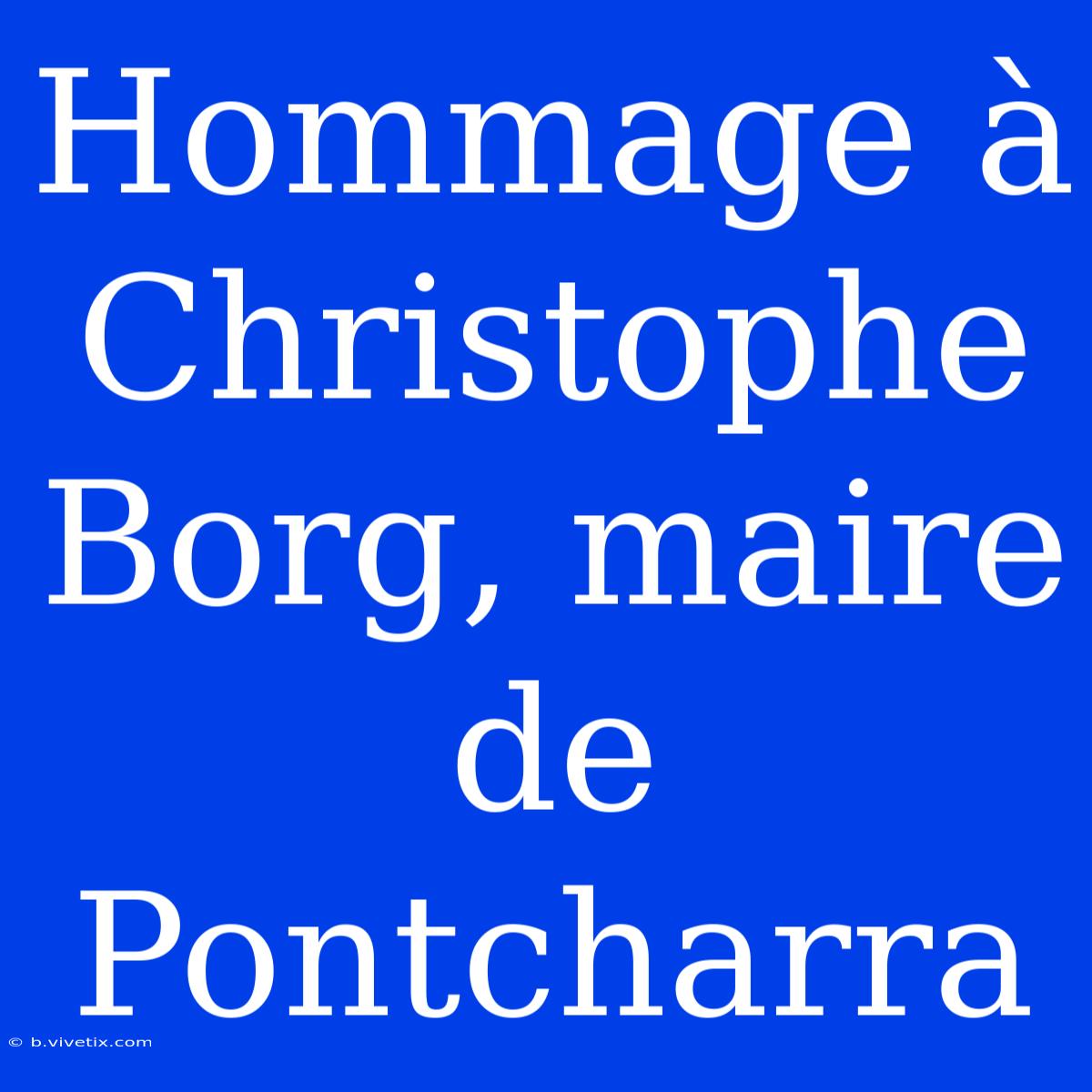 Hommage À Christophe Borg, Maire De Pontcharra