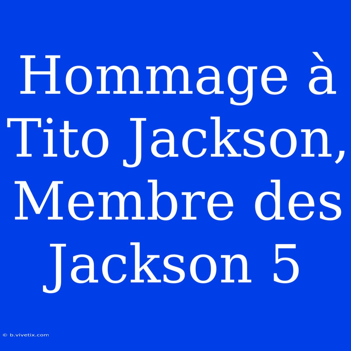 Hommage À Tito Jackson, Membre Des Jackson 5