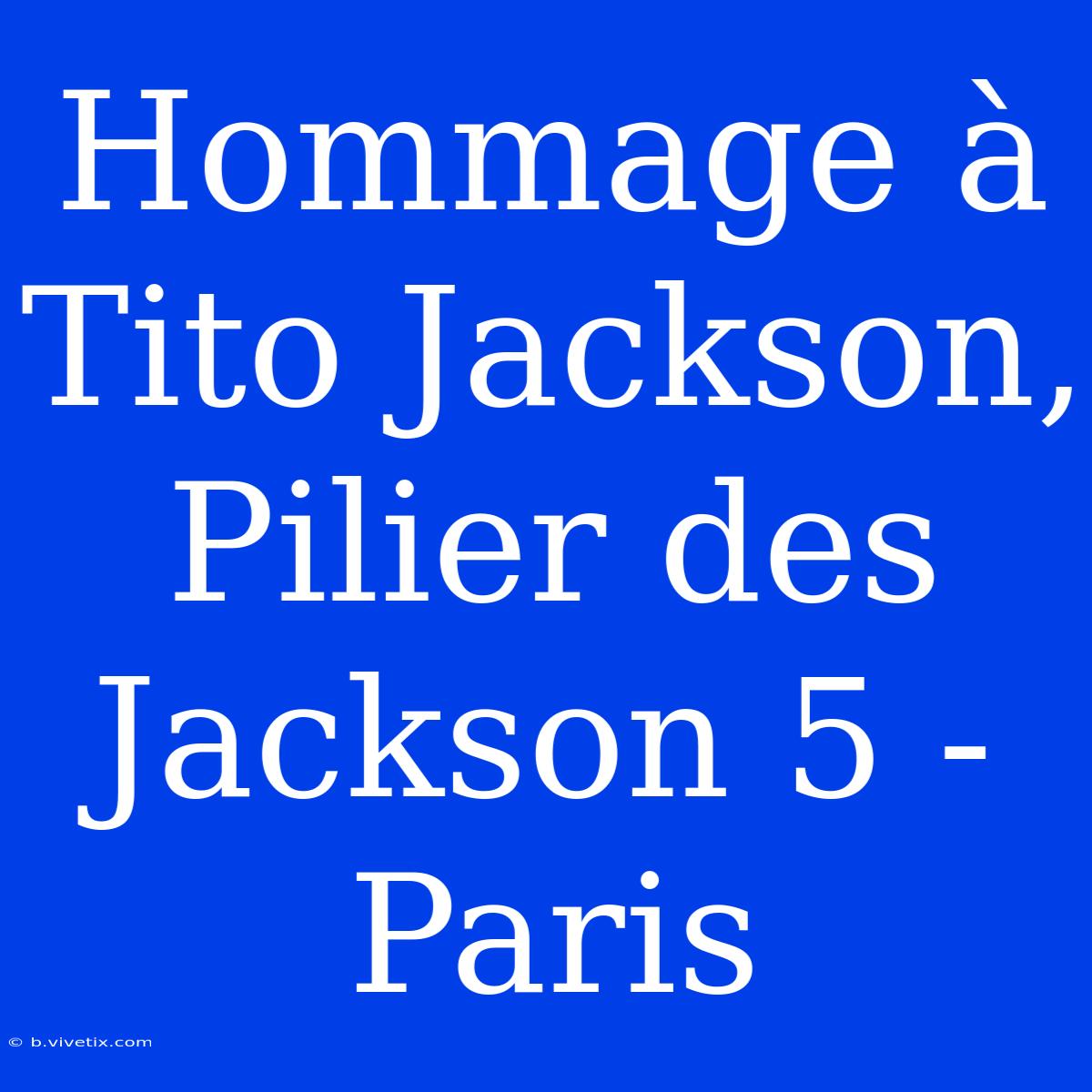 Hommage À Tito Jackson, Pilier Des Jackson 5 - Paris