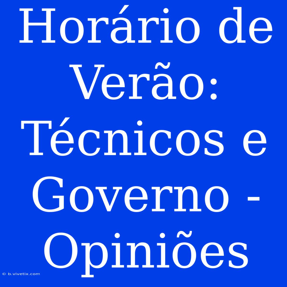 Horário De Verão: Técnicos E Governo - Opiniões