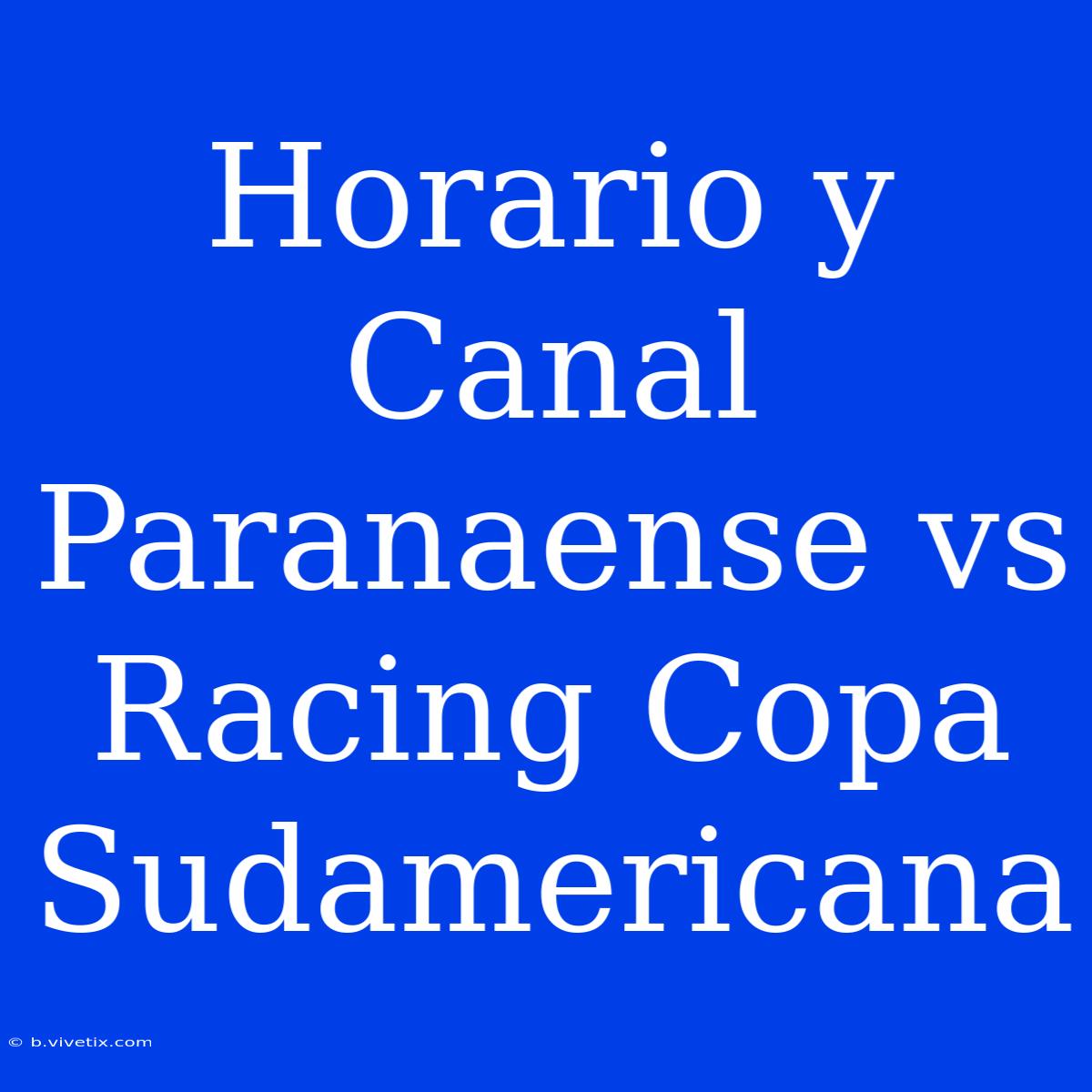 Horario Y Canal Paranaense Vs Racing Copa Sudamericana