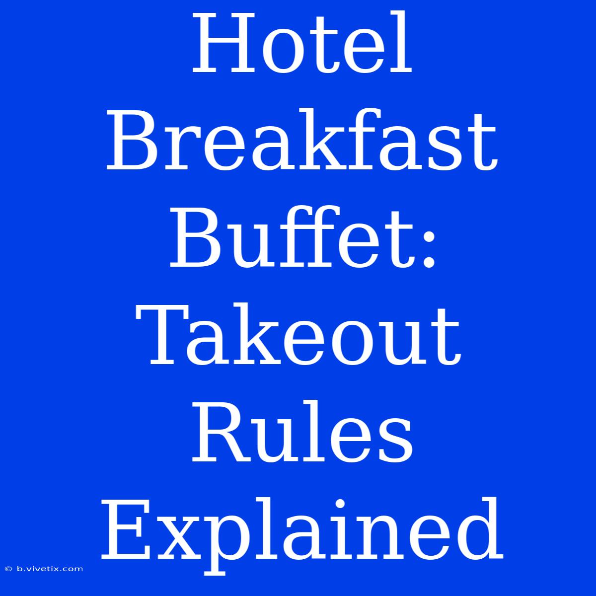 Hotel Breakfast Buffet: Takeout Rules Explained