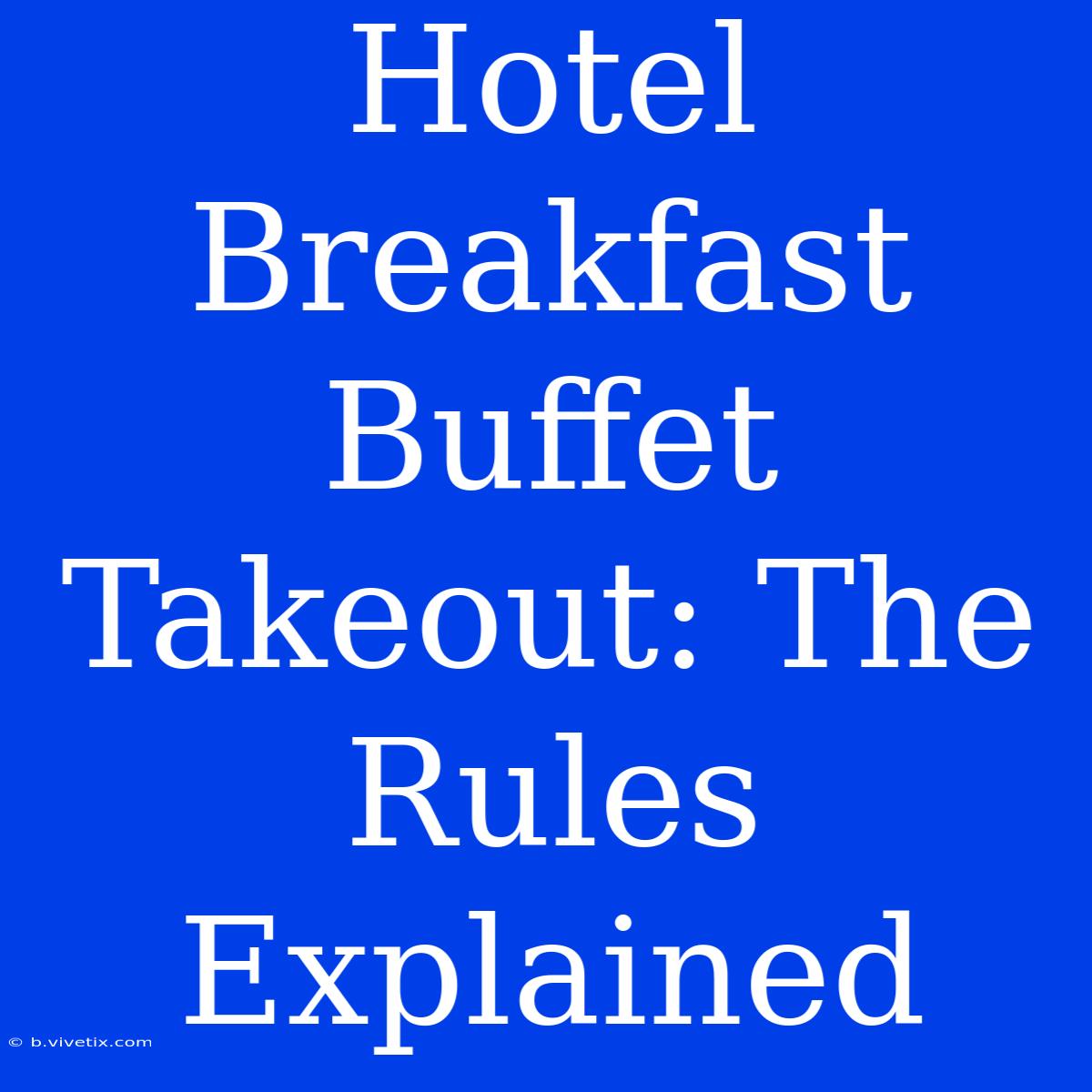 Hotel Breakfast Buffet Takeout: The Rules Explained 