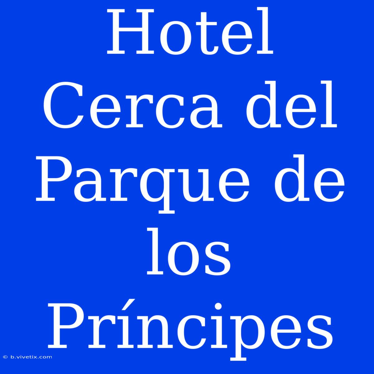 Hotel Cerca Del Parque De Los Príncipes