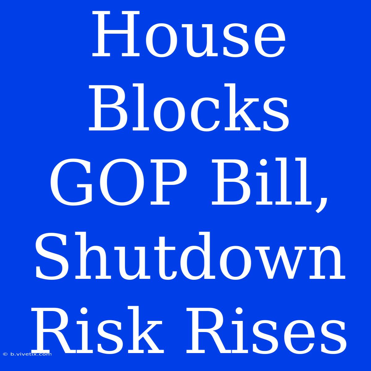 House Blocks GOP Bill, Shutdown Risk Rises