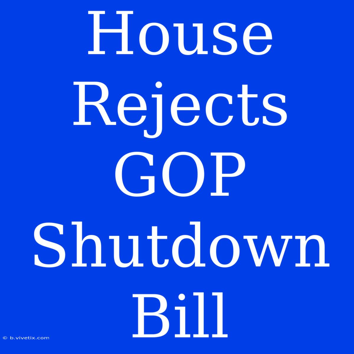 House Rejects GOP Shutdown Bill