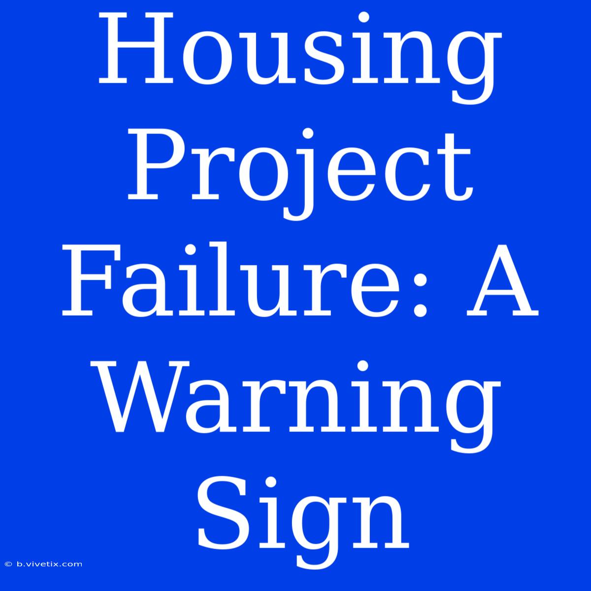 Housing Project Failure: A Warning Sign