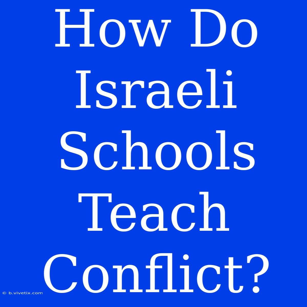 How Do Israeli Schools Teach Conflict?