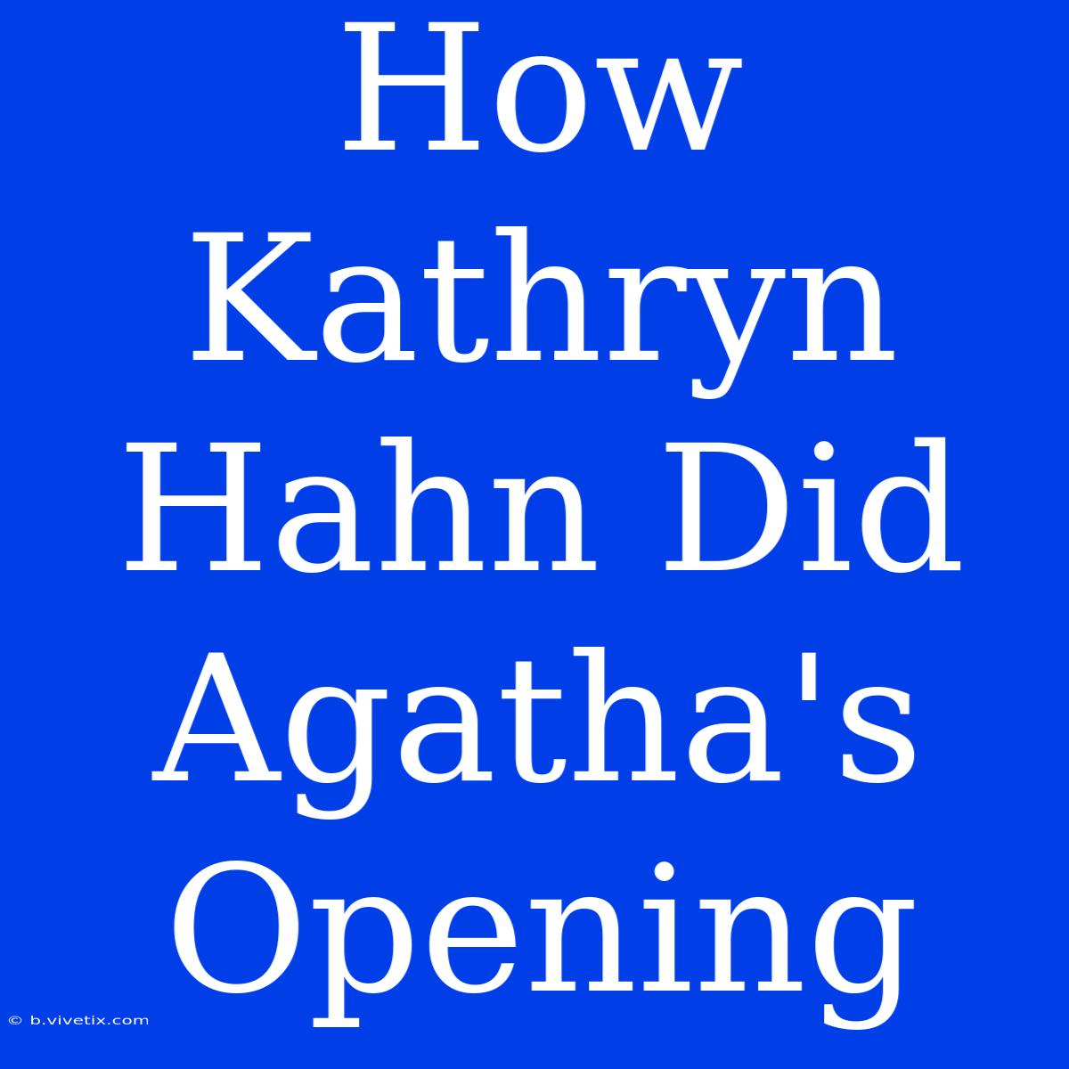 How Kathryn Hahn Did Agatha's Opening