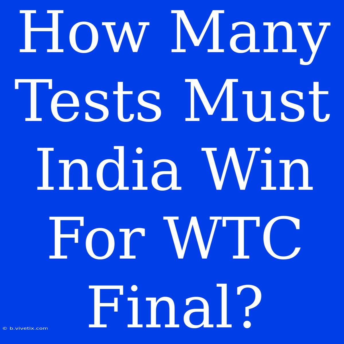 How Many Tests Must India Win For WTC Final?