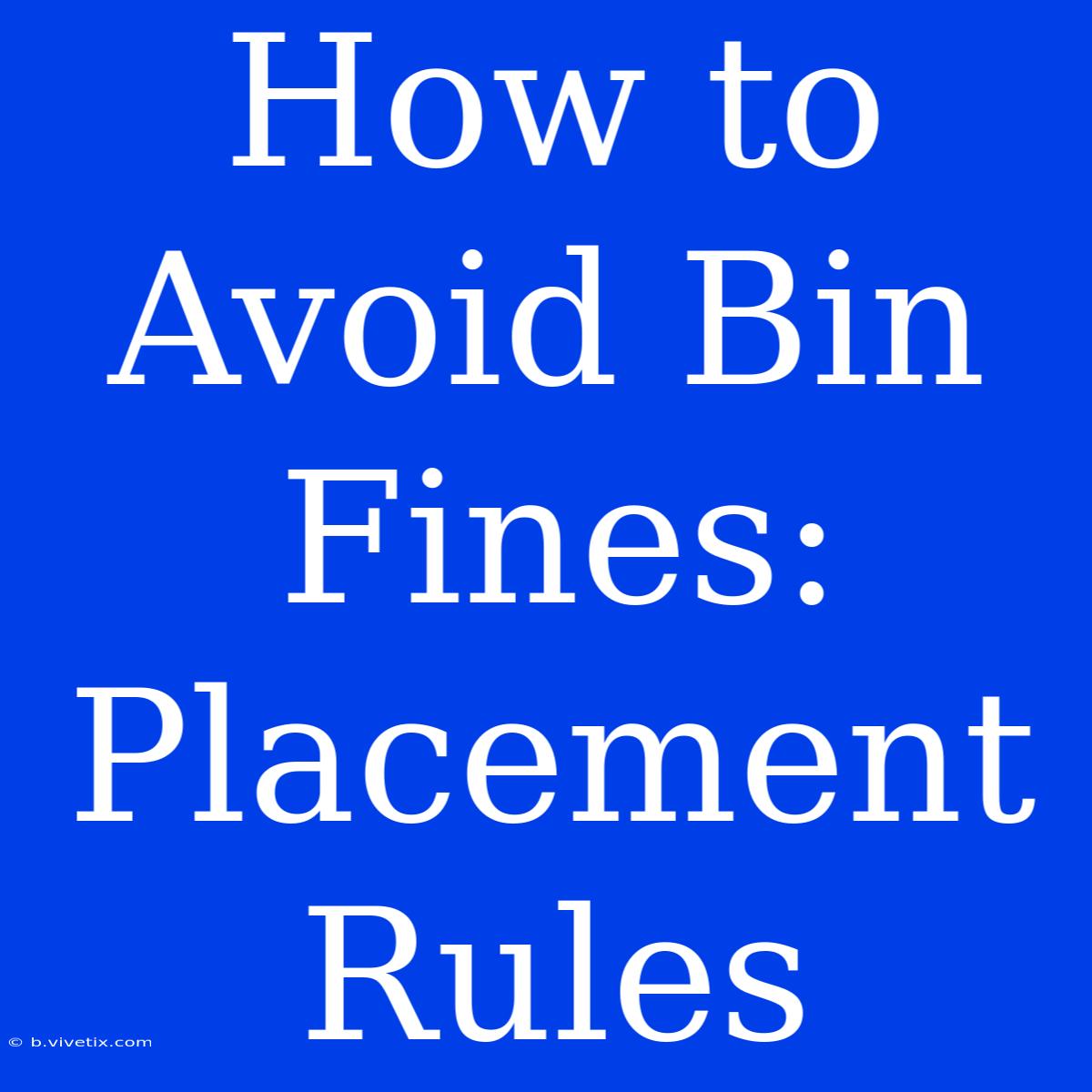 How To Avoid Bin Fines:  Placement Rules