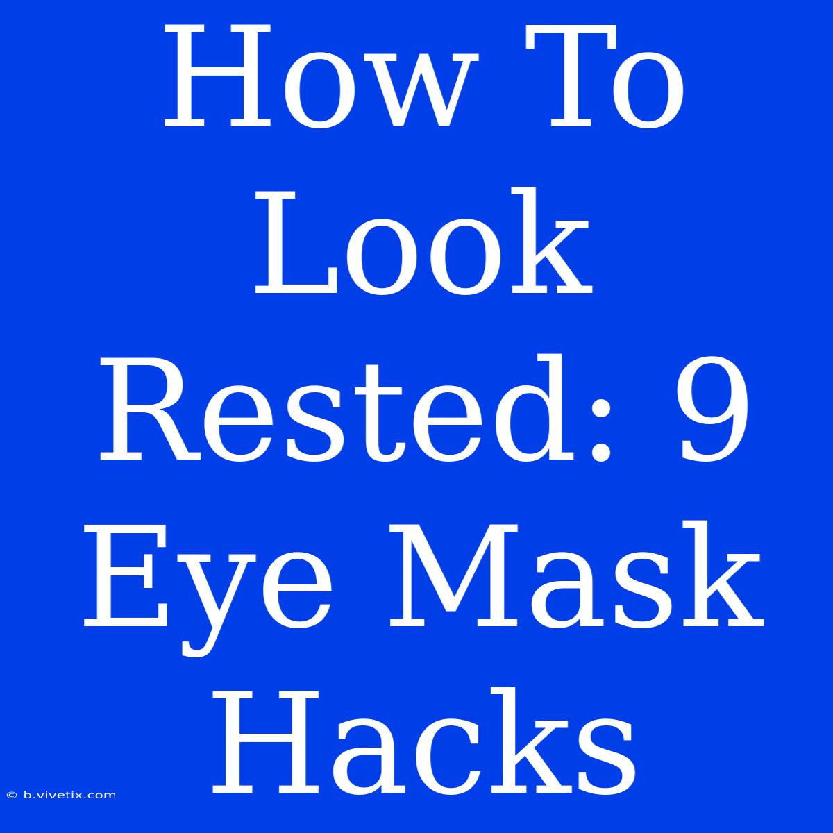 How To Look Rested: 9 Eye Mask Hacks 