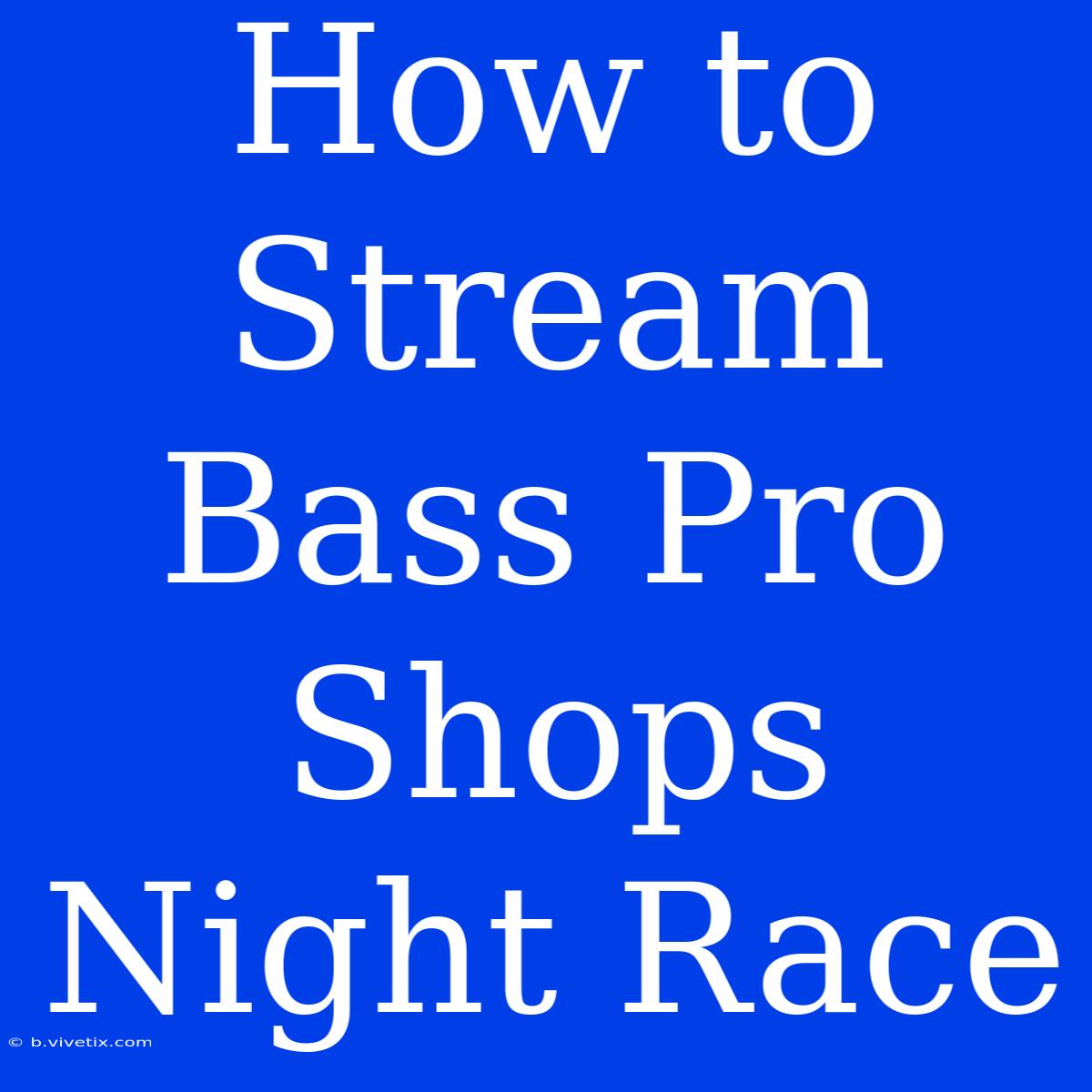 How To Stream Bass Pro Shops Night Race