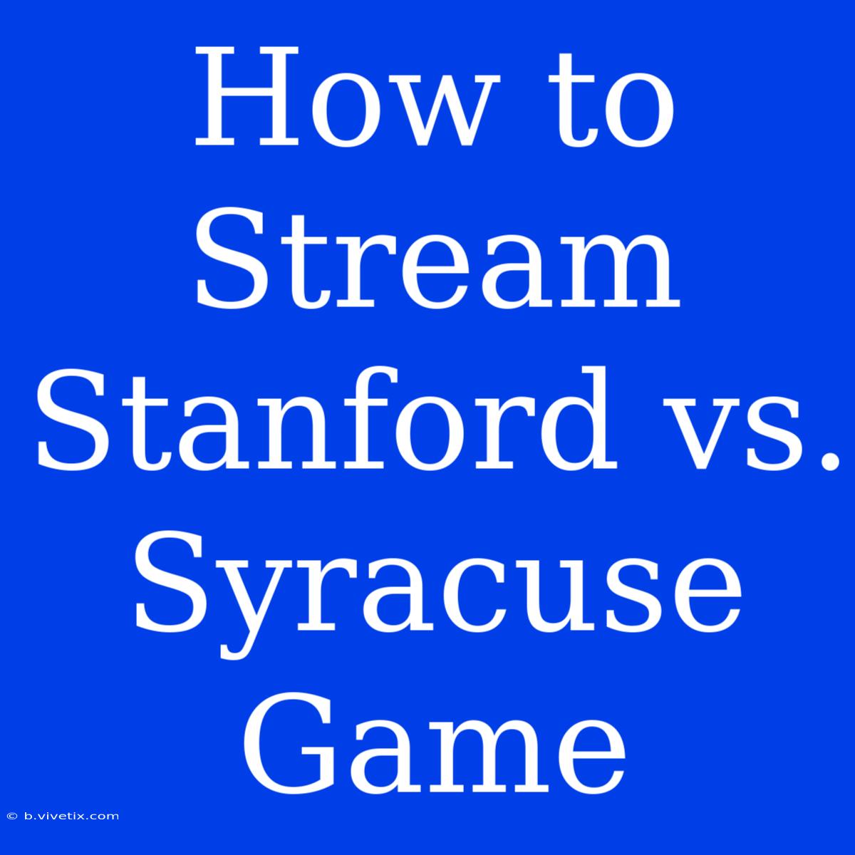 How To Stream Stanford Vs. Syracuse Game