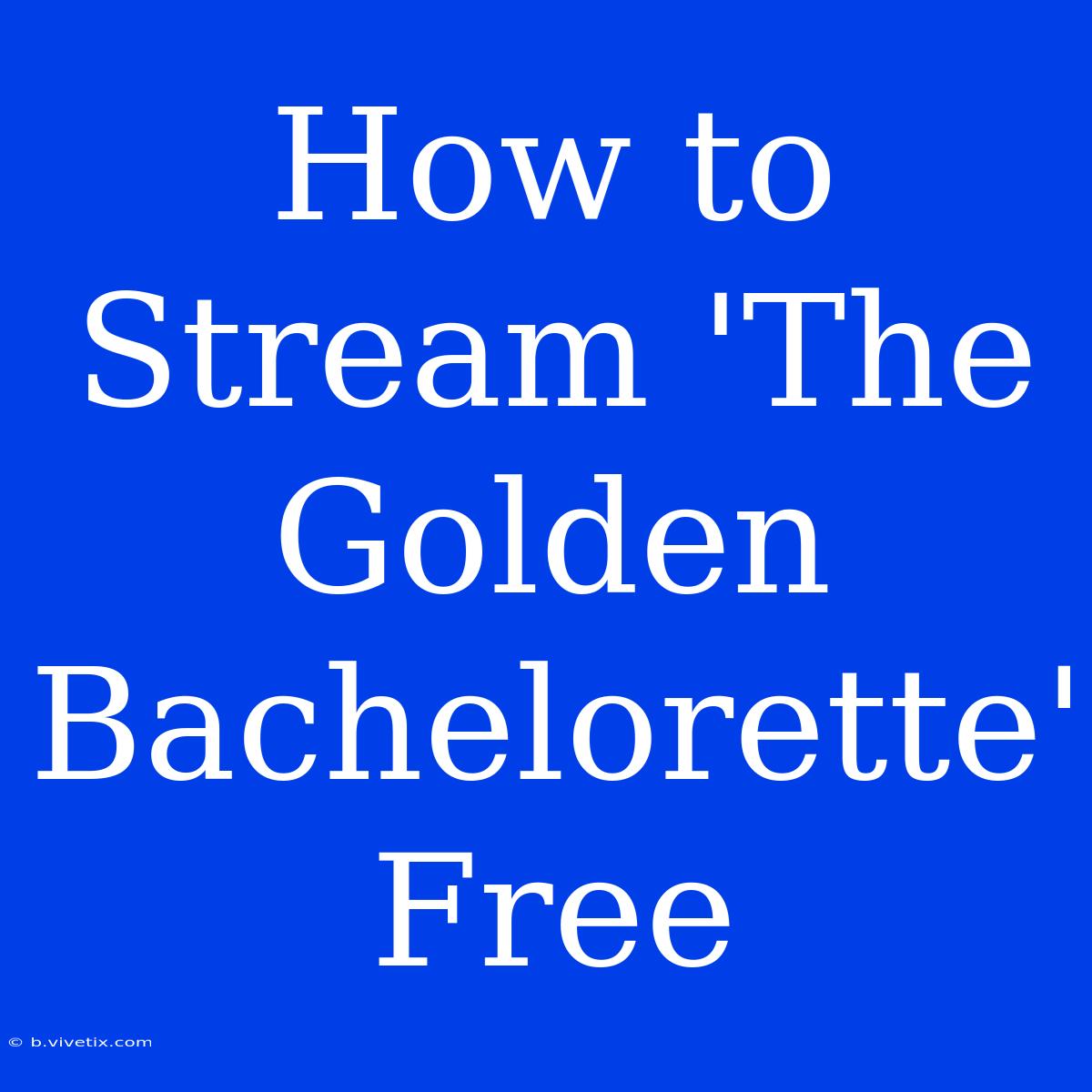 How To Stream 'The Golden Bachelorette' Free