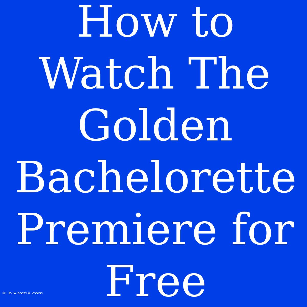 How To Watch The Golden Bachelorette Premiere For Free 