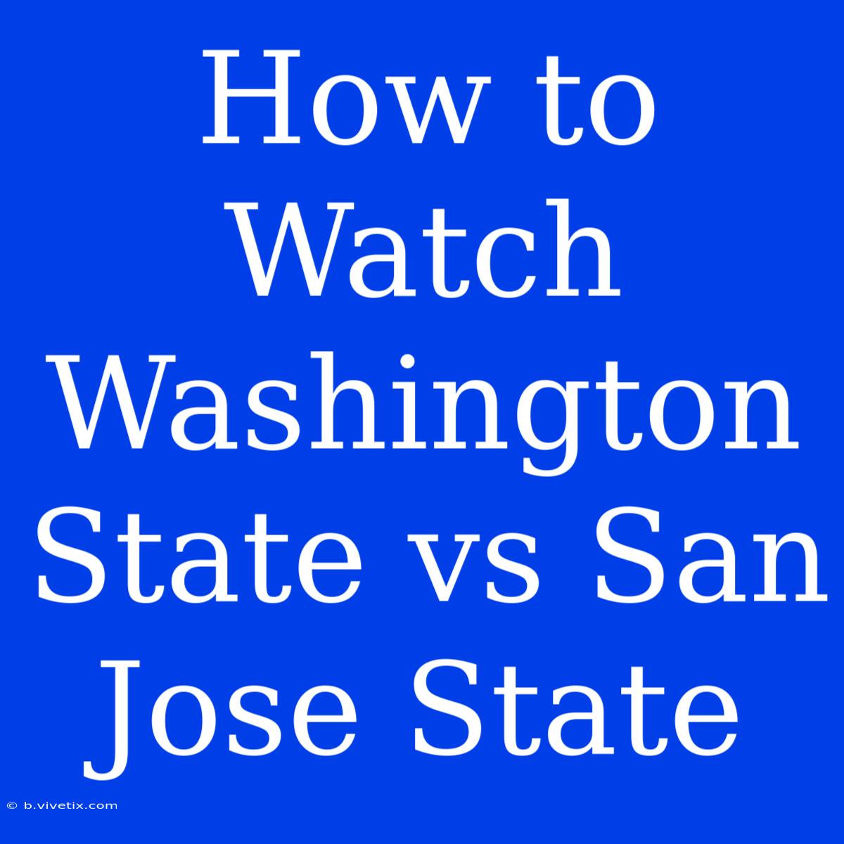 How To Watch Washington State Vs San Jose State