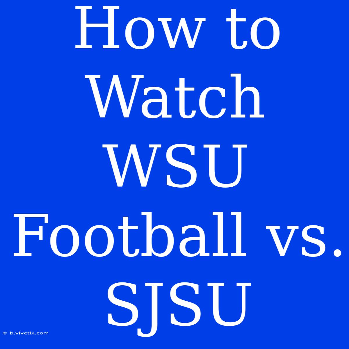 How To Watch WSU Football Vs. SJSU