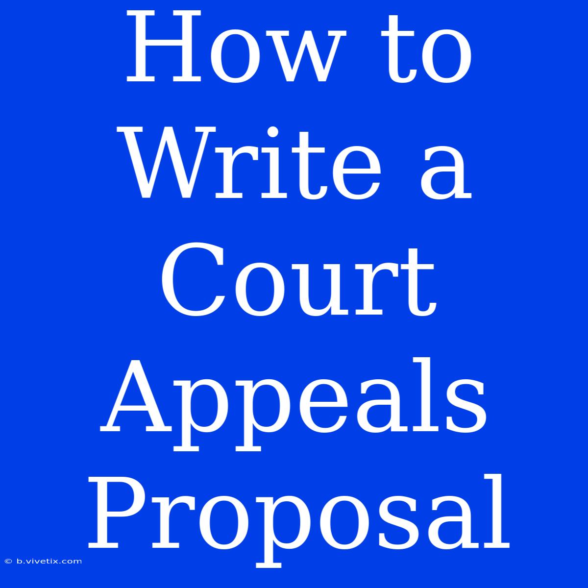 How To Write A Court Appeals Proposal