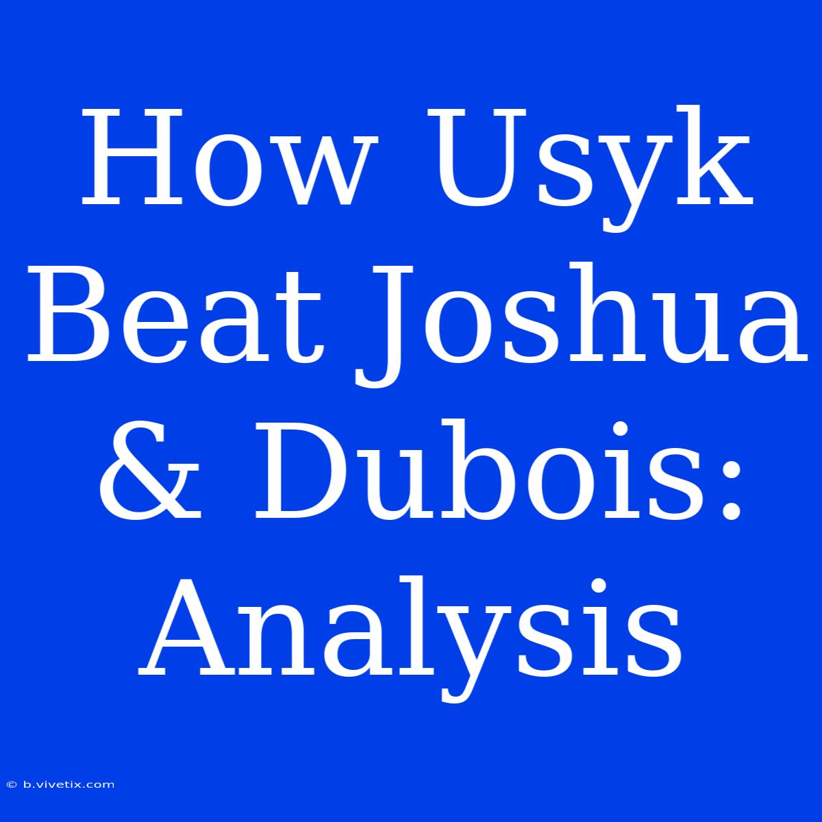 How Usyk Beat Joshua & Dubois: Analysis