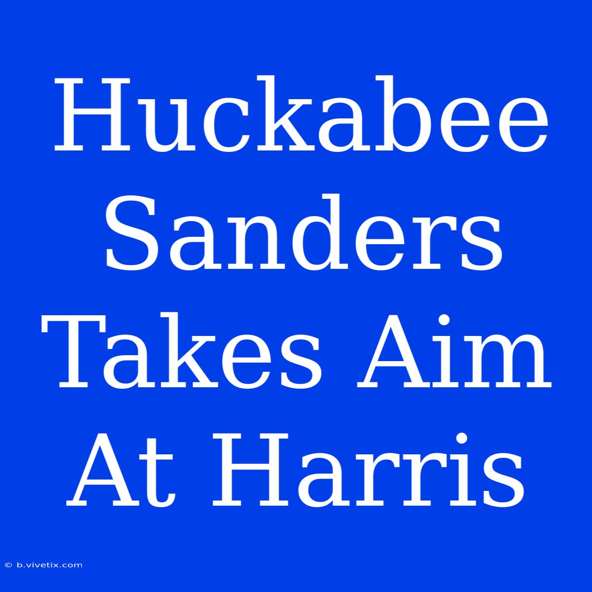 Huckabee Sanders Takes Aim At Harris 