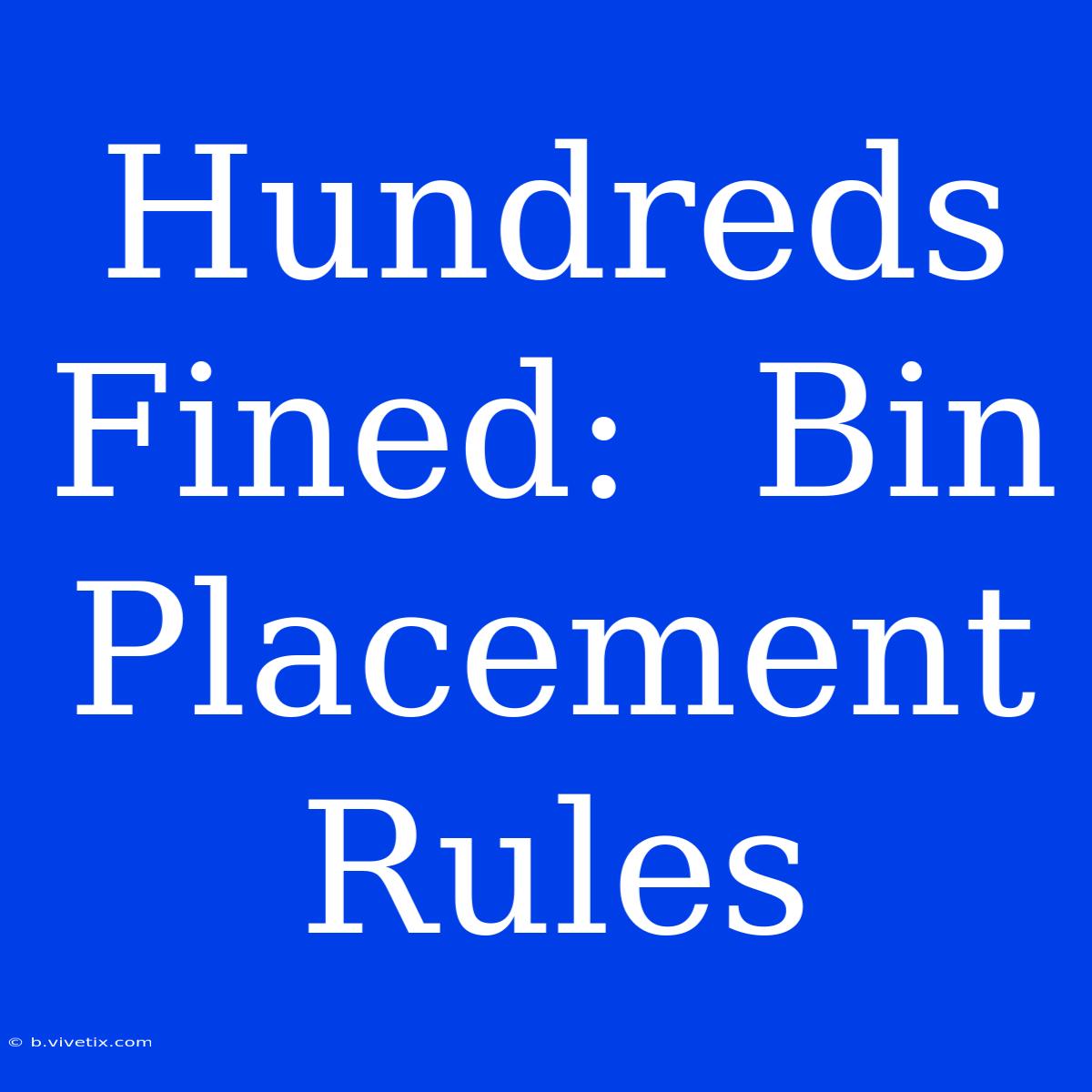 Hundreds Fined:  Bin Placement Rules