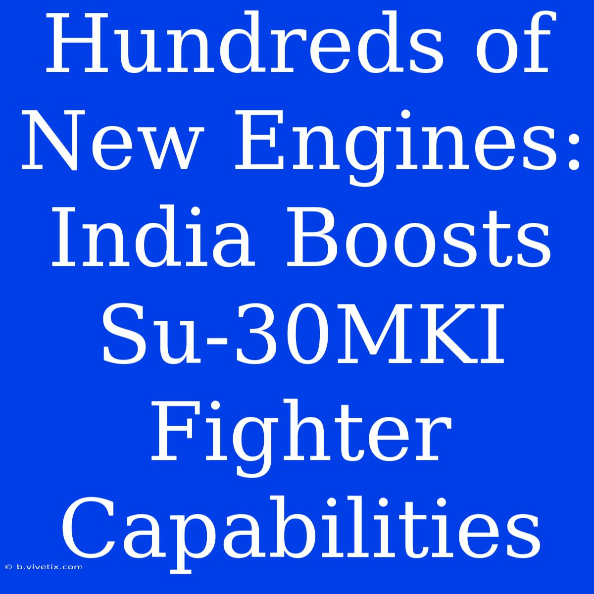 Hundreds Of New Engines: India Boosts Su-30MKI Fighter Capabilities