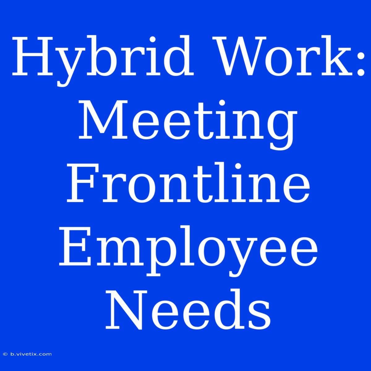 Hybrid Work: Meeting Frontline Employee Needs