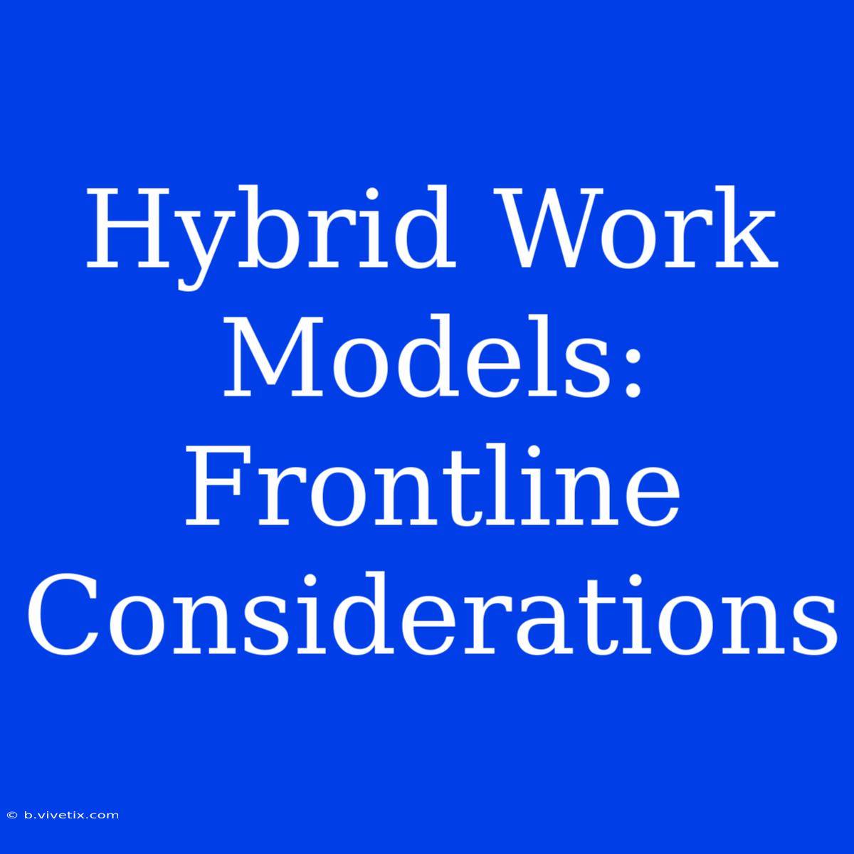 Hybrid Work Models: Frontline Considerations