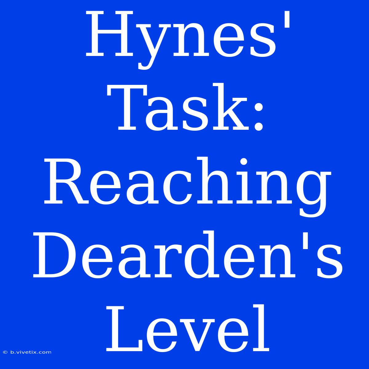 Hynes' Task: Reaching Dearden's Level