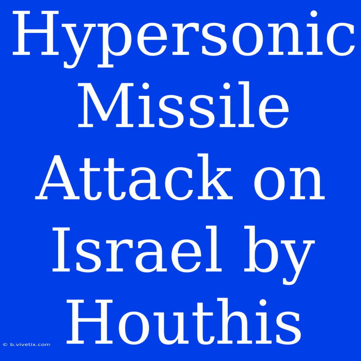 Hypersonic Missile Attack On Israel By Houthis