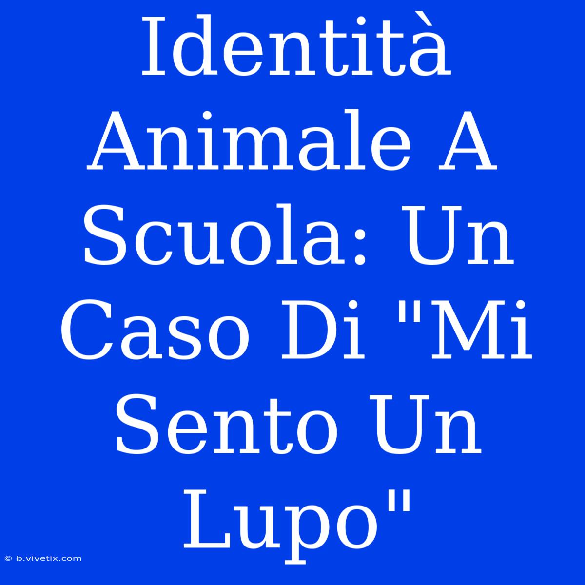 Identità Animale A Scuola: Un Caso Di 