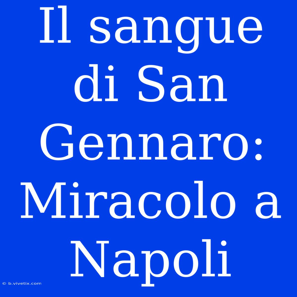 Il Sangue Di San Gennaro: Miracolo A Napoli