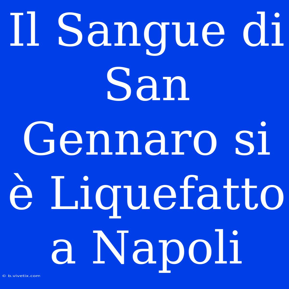 Il Sangue Di San Gennaro Si È Liquefatto A Napoli