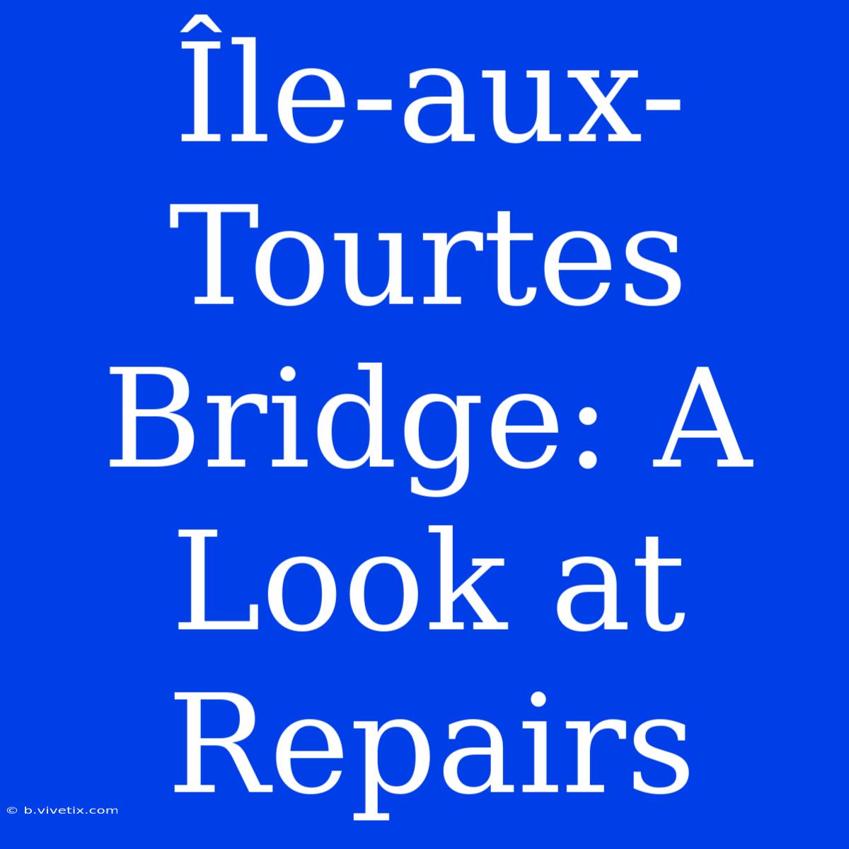 Île-aux-Tourtes Bridge: A Look At Repairs