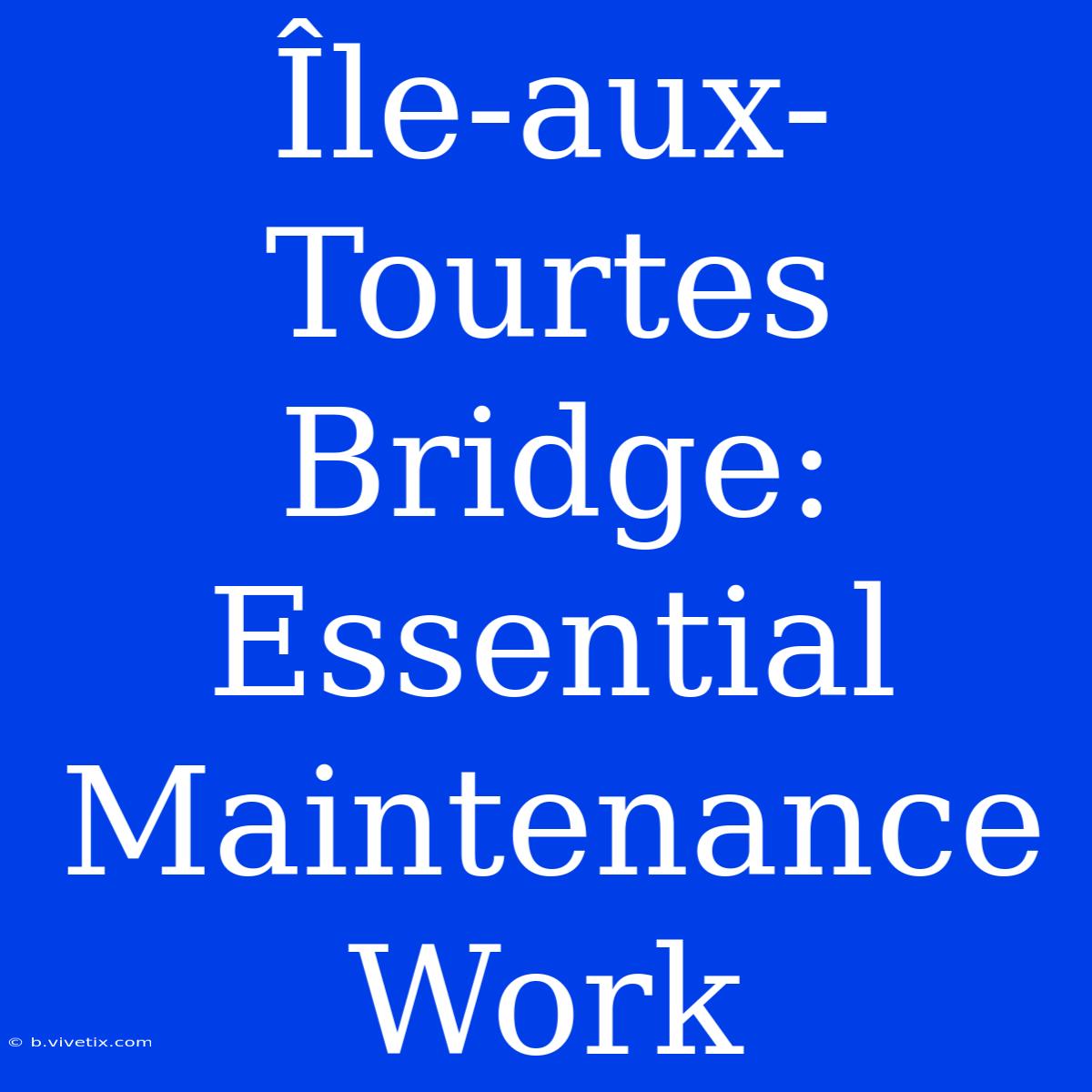 Île-aux-Tourtes Bridge:  Essential Maintenance Work