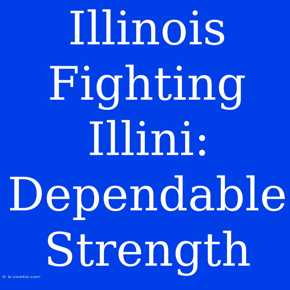 Illinois Fighting Illini: Dependable Strength