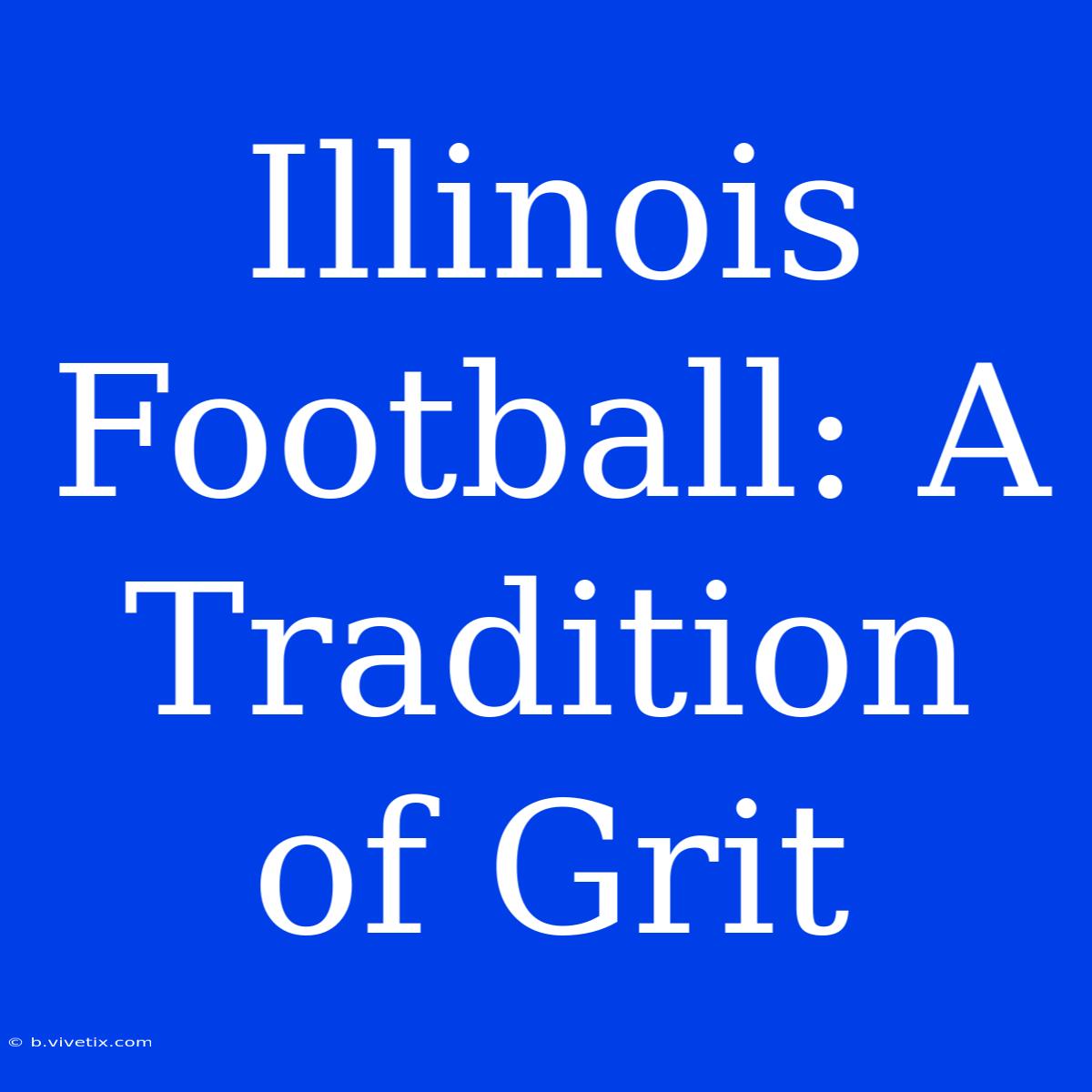 Illinois Football: A Tradition Of Grit