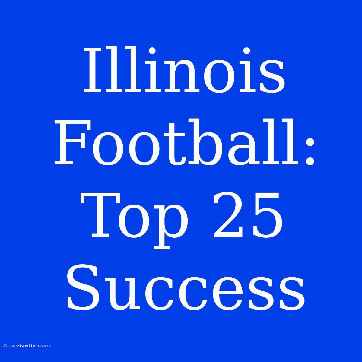 Illinois Football:  Top 25 Success