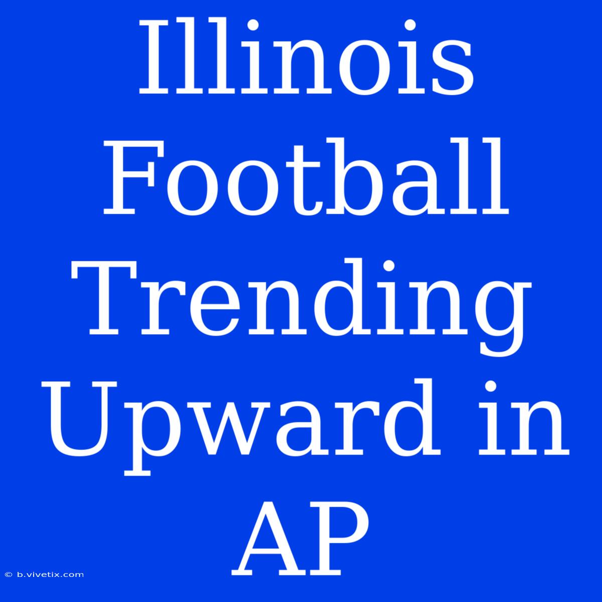 Illinois Football Trending Upward In AP