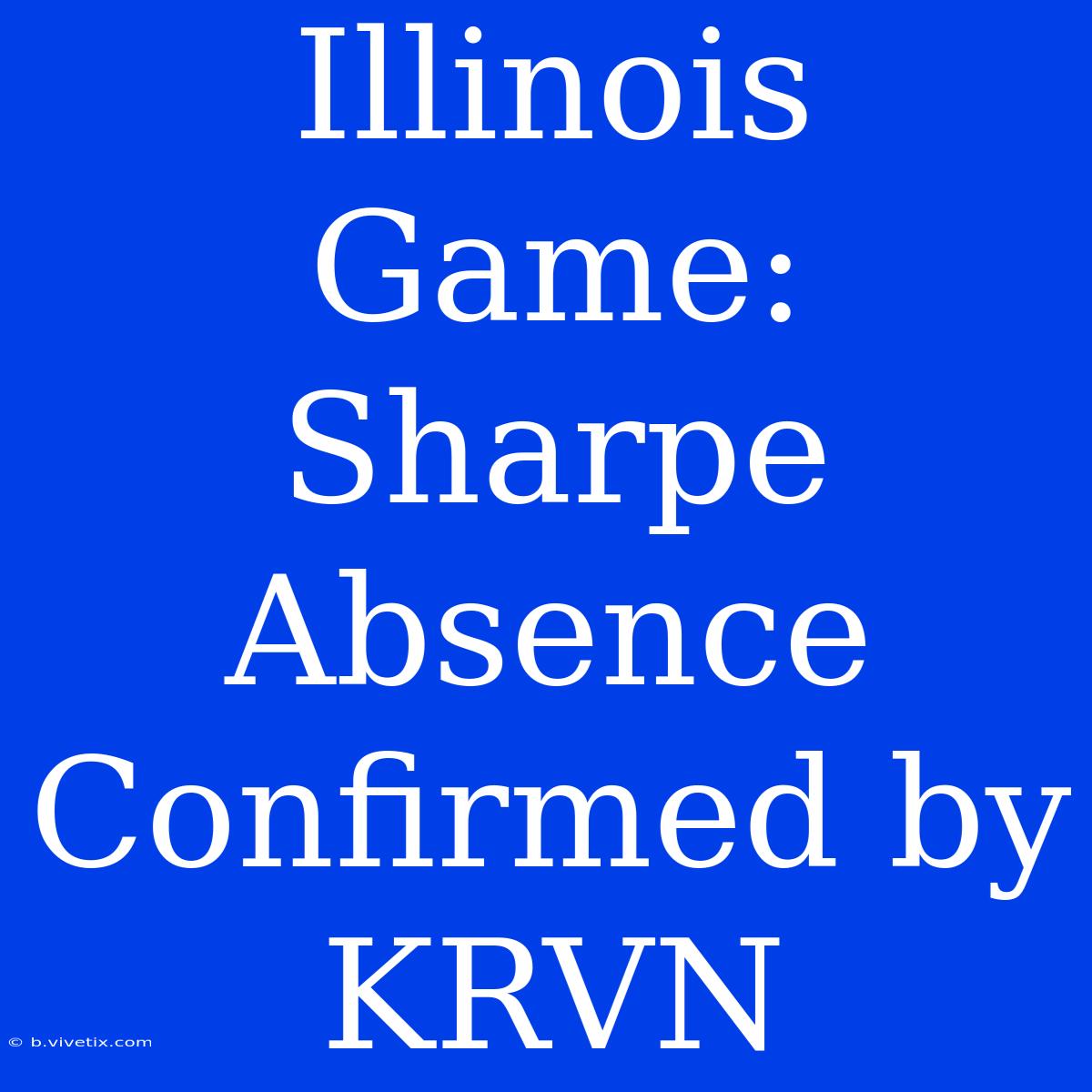 Illinois Game: Sharpe Absence Confirmed By KRVN