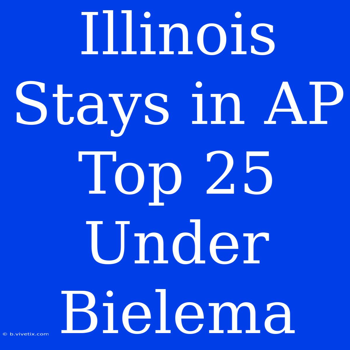 Illinois Stays In AP Top 25 Under Bielema